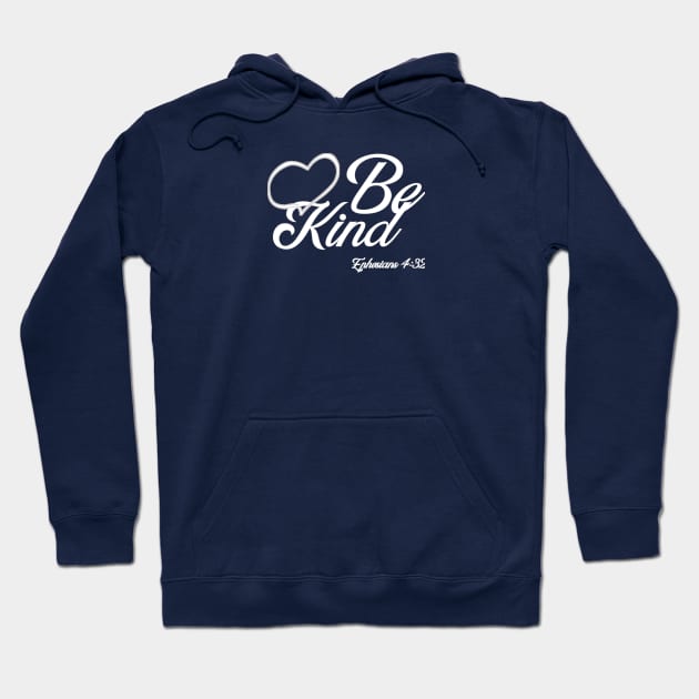 Be Kind. Ephesians 4:32 Bible reference. White lettering. Hoodie by KSMusselman